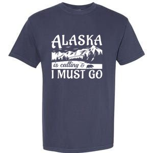 Alaska Is Calling And I Must Go Funny Tourist Mountains Garment-Dyed Heavyweight T-Shirt