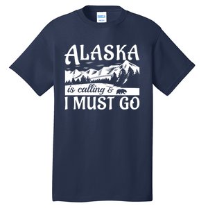 Alaska Is Calling And I Must Go Funny Tourist Mountains Tall T-Shirt