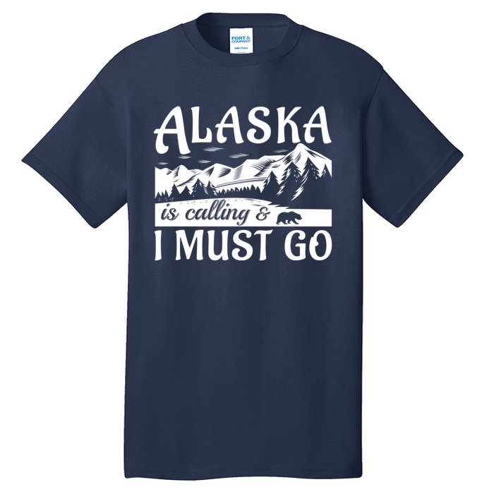 Alaska Is Calling And I Must Go Funny Tourist Mountains Tall T-Shirt