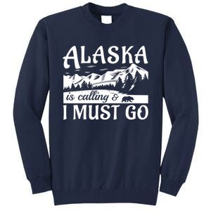 Alaska Is Calling And I Must Go Funny Tourist Mountains Tall Sweatshirt