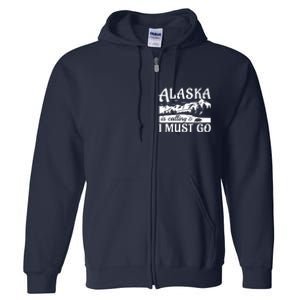 Alaska Is Calling And I Must Go Funny Tourist Mountains Full Zip Hoodie