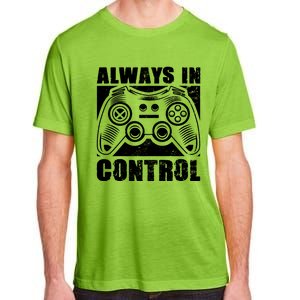 Always In Control Funny Video Game Player Quote Gaming Lover Gift Adult ChromaSoft Performance T-Shirt