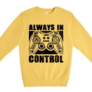 Always In Control Funny Video Game Player Quote Gaming Lover Gift Premium Crewneck Sweatshirt