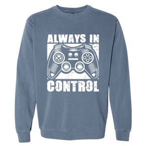 Always In Control Funny Video Game Player Quote Gaming Lover Gift Garment-Dyed Sweatshirt