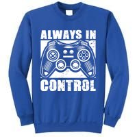 Always In Control Funny Video Game Player Quote Gaming Lover Gift Sweatshirt