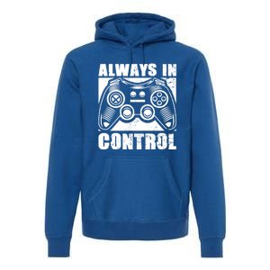 Always In Control Funny Video Game Player Quote Gaming Lover Gift Premium Hoodie