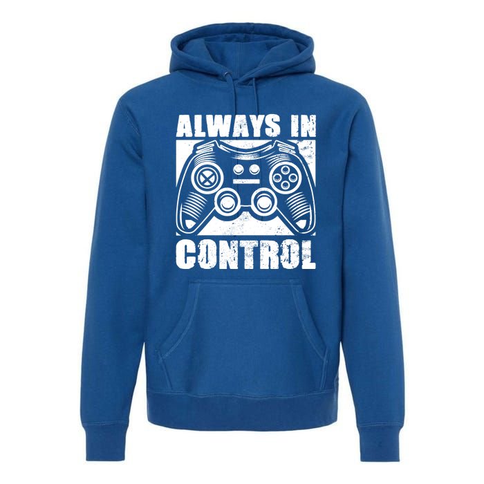 Always In Control Funny Video Game Player Quote Gaming Lover Gift Premium Hoodie