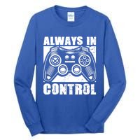 Always In Control Funny Video Game Player Quote Gaming Lover Gift Tall Long Sleeve T-Shirt