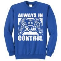 Always In Control Funny Video Game Player Quote Gaming Lover Gift Tall Sweatshirt