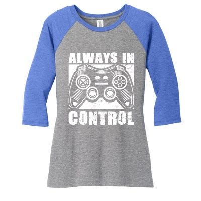 Always In Control Funny Video Game Player Quote Gaming Lover Gift Women's Tri-Blend 3/4-Sleeve Raglan Shirt