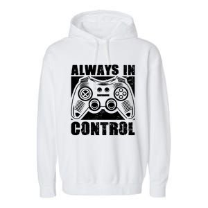 Always In Control Funny Video Game Player Quote Gaming Lover Gift Garment-Dyed Fleece Hoodie