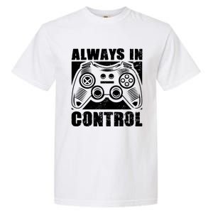 Always In Control Funny Video Game Player Quote Gaming Lover Gift Garment-Dyed Heavyweight T-Shirt