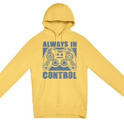 Always In Control Funny Video Game Player Quote Gaming Lover Gift Premium Pullover Hoodie