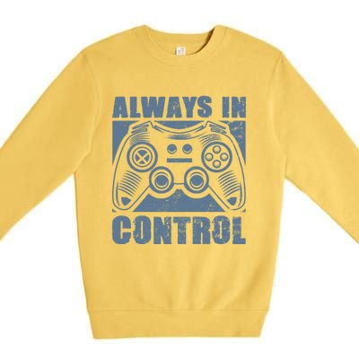 Always In Control Funny Video Game Player Quote Gaming Lover Gift Premium Crewneck Sweatshirt