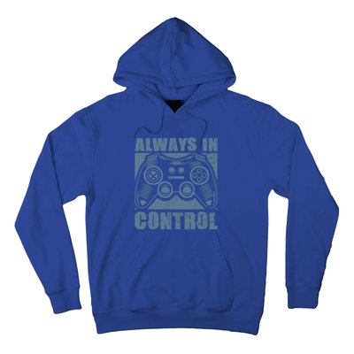 Always In Control Funny Video Game Player Quote Gaming Lover Gift Hoodie