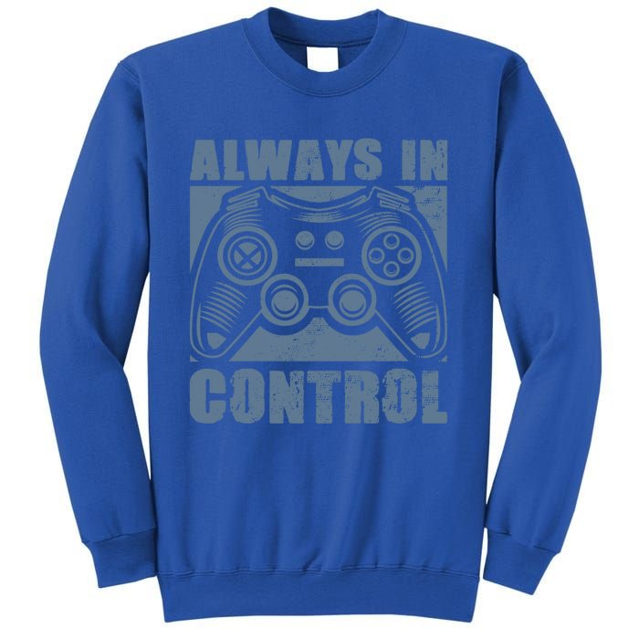 Always In Control Funny Video Game Player Quote Gaming Lover Gift Sweatshirt