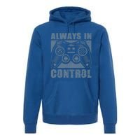 Always In Control Funny Video Game Player Quote Gaming Lover Gift Premium Hoodie