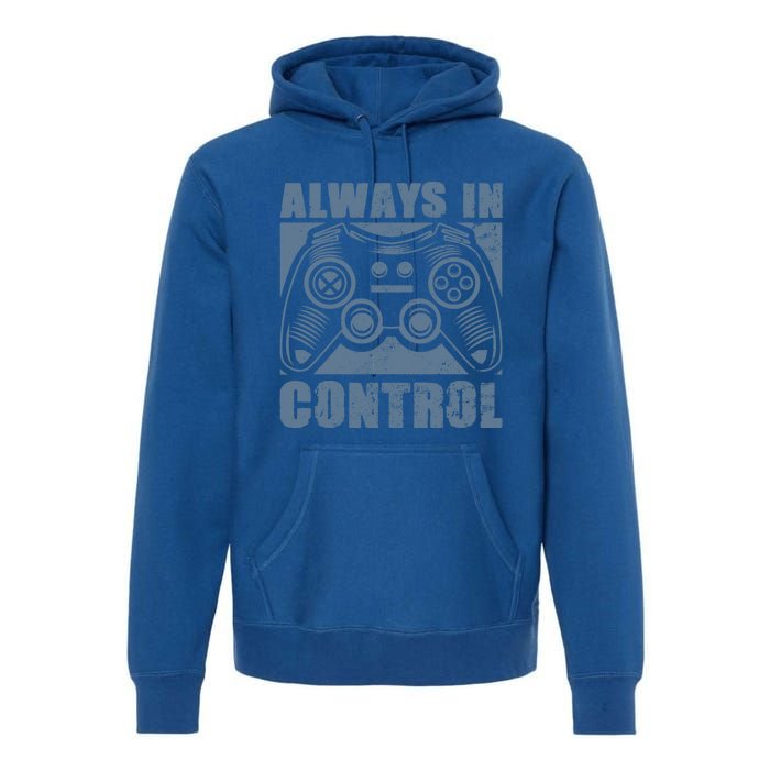 Always In Control Funny Video Game Player Quote Gaming Lover Gift Premium Hoodie