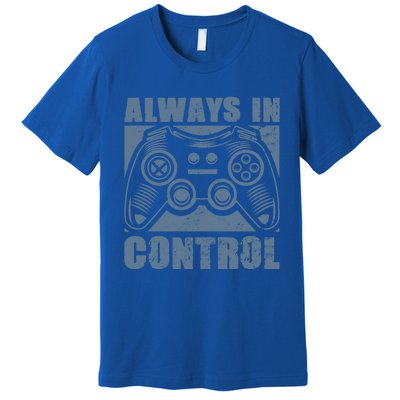 Always In Control Funny Video Game Player Quote Gaming Lover Gift Premium T-Shirt