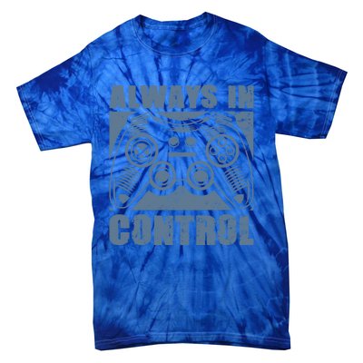 Always In Control Funny Video Game Player Quote Gaming Lover Gift Tie-Dye T-Shirt