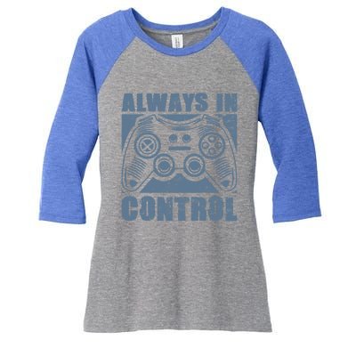 Always In Control Funny Video Game Player Quote Gaming Lover Gift Women's Tri-Blend 3/4-Sleeve Raglan Shirt