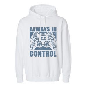 Always In Control Funny Video Game Player Quote Gaming Lover Gift Garment-Dyed Fleece Hoodie