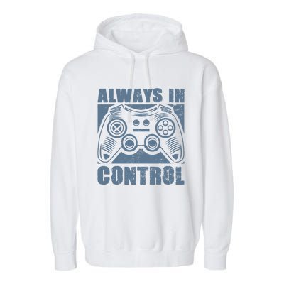 Always In Control Funny Video Game Player Quote Gaming Lover Gift Garment-Dyed Fleece Hoodie