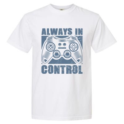 Always In Control Funny Video Game Player Quote Gaming Lover Gift Garment-Dyed Heavyweight T-Shirt