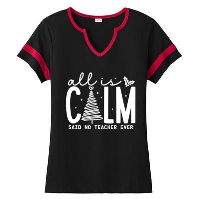 All Is Calm Said No Teacher Ever Christmas Holiday Season Ladies Halftime Notch Neck Tee