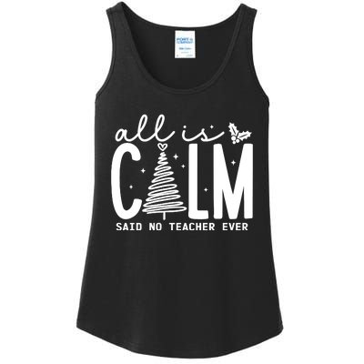 All Is Calm Said No Teacher Ever Christmas Holiday Season Ladies Essential Tank