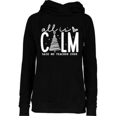 All Is Calm Said No Teacher Ever Christmas Holiday Season Womens Funnel Neck Pullover Hood