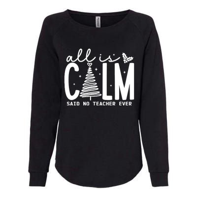 All Is Calm Said No Teacher Ever Christmas Holiday Season Womens California Wash Sweatshirt