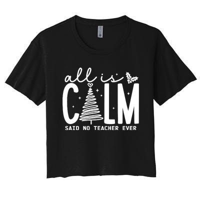 All Is Calm Said No Teacher Ever Christmas Holiday Season Women's Crop Top Tee