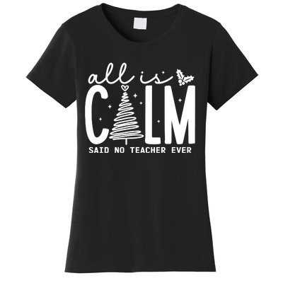 All Is Calm Said No Teacher Ever Christmas Holiday Season Women's T-Shirt