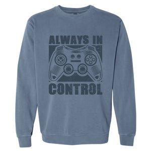 Always In Control Funny Video Game Player Quote Gaming Lover Cute Gift Garment-Dyed Sweatshirt