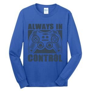 Always In Control Funny Video Game Player Quote Gaming Lover Cute Gift Tall Long Sleeve T-Shirt