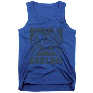 Always In Control Funny Video Game Player Quote Gaming Lover Cute Gift Tank Top