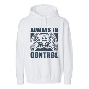 Always In Control Funny Video Game Player Quote Gaming Lover Cute Gift Garment-Dyed Fleece Hoodie