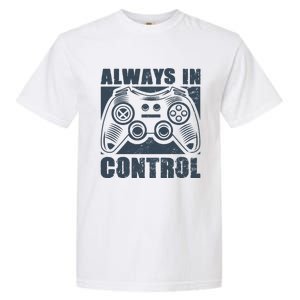 Always In Control Funny Video Game Player Quote Gaming Lover Cute Gift Garment-Dyed Heavyweight T-Shirt