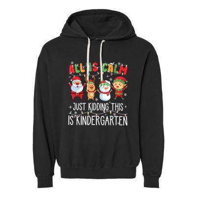 All Is Calm Just Kidding This Is Kindergarten Christmas Garment-Dyed Fleece Hoodie