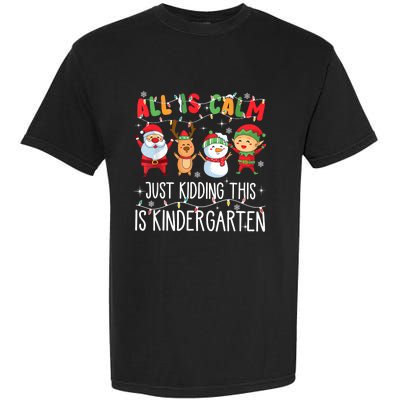 All Is Calm Just Kidding This Is Kindergarten Christmas Garment-Dyed Heavyweight T-Shirt