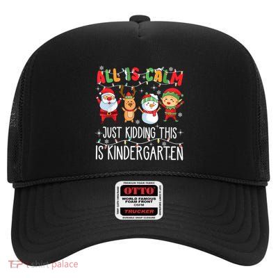 All Is Calm Just Kidding This Is Kindergarten Christmas High Crown Mesh Back Trucker Hat