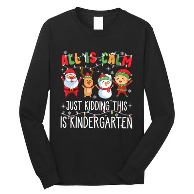 All Is Calm Just Kidding This Is Kindergarten Christmas Long Sleeve Shirt