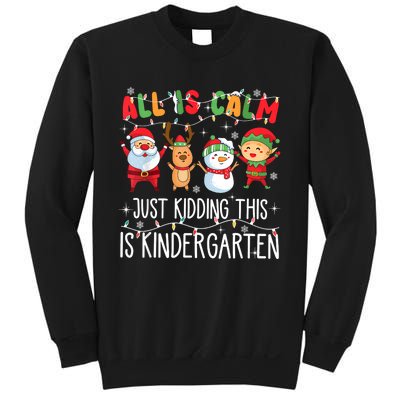 All Is Calm Just Kidding This Is Kindergarten Christmas Sweatshirt