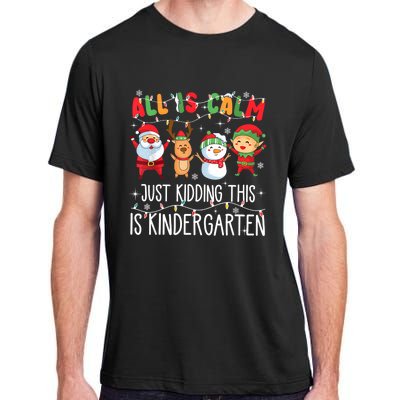 All Is Calm Just Kidding This Is Kindergarten Christmas Adult ChromaSoft Performance T-Shirt