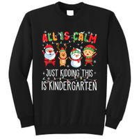 All Is Calm Just Kidding This Is Kindergarten Christmas Tall Sweatshirt