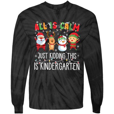 All Is Calm Just Kidding This Is Kindergarten Christmas Tie-Dye Long Sleeve Shirt