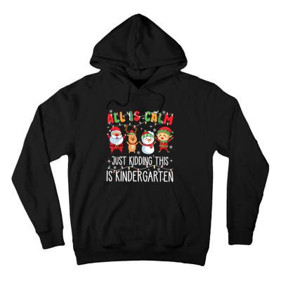 All Is Calm Just Kidding This Is Kindergarten Christmas Tall Hoodie