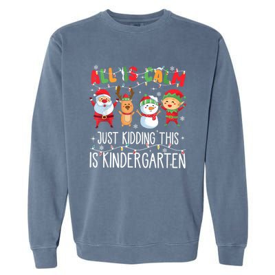 All Is Calm Just Kidding This Is Kindergarten Christmas Garment-Dyed Sweatshirt