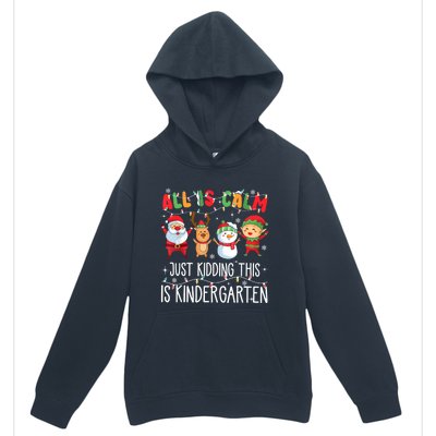 All Is Calm Just Kidding This Is Kindergarten Christmas Urban Pullover Hoodie